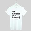 It's LeviOsa not LeviosA T-shirt