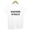 NO BOYFRIEND NO PROBLEM Letters T-Shirt